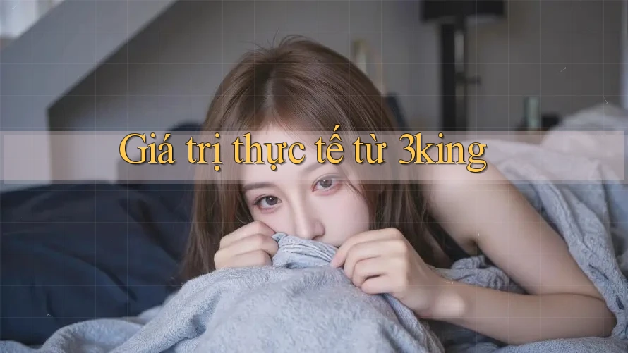 Giá trị thực tế từ 3king Giá trị thực tế từ 3king