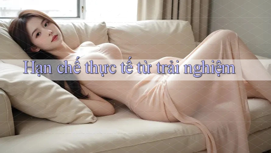 Hạn chế thực tế từ trải nghiệm Hạn chế thực tế từ trải nghiệm