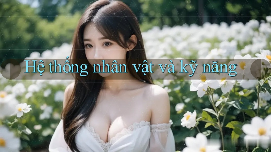 Hệ thống nhân vật và kỹ năng Hệ thống nhân vật và kỹ năng