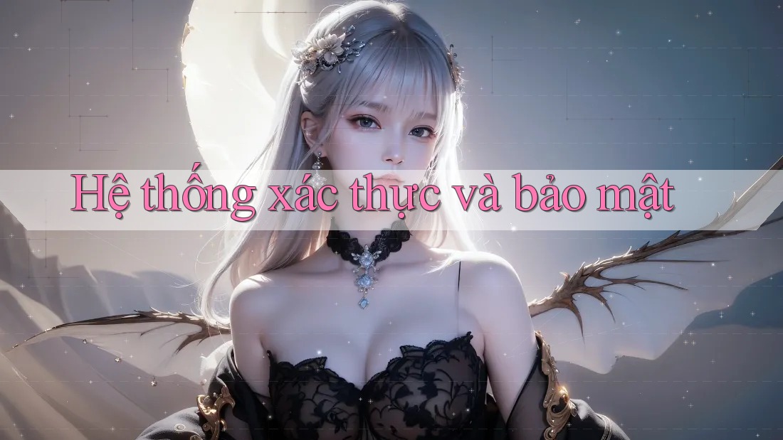 Hệ thống xác thực và bảo mật Hệ thống xác thực và bảo mật