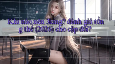 Khi nào nên 3king đánh giá tổng thể (2026) cho cặp đôi