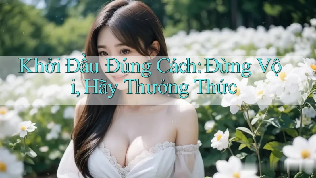 Khởi Đầu Đúng Cách: Đừng Vội, Hãy Thưởng Thức Khởi Đầu Đúng Cách: Đừng Vội, Hãy Thưởng Thức
