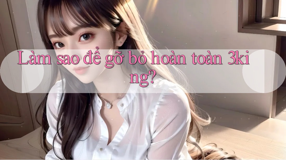 Làm sao để gỡ bỏ hoàn toàn 3king? Làm sao để gỡ bỏ hoàn toàn 3king?