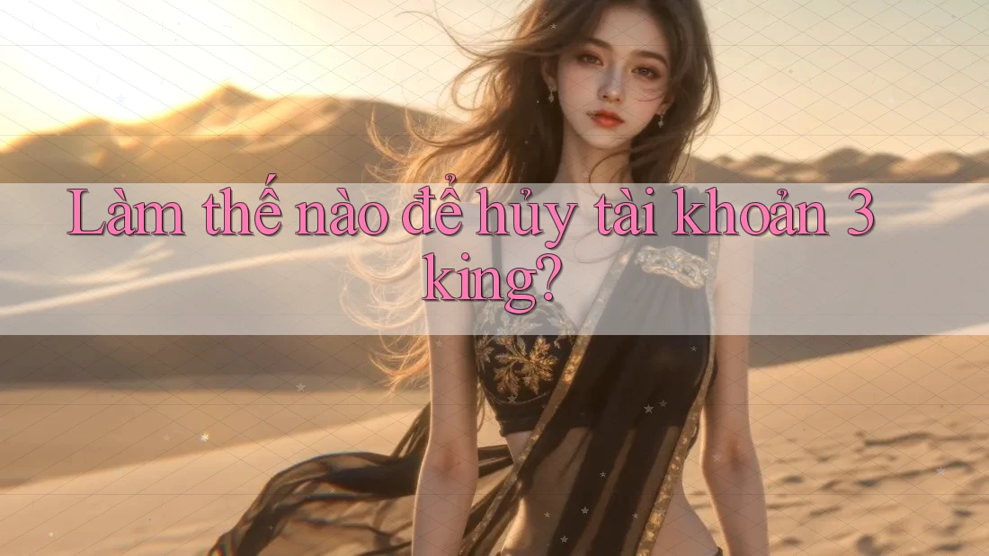 Làm thế nào để hủy tài khoản 3king?