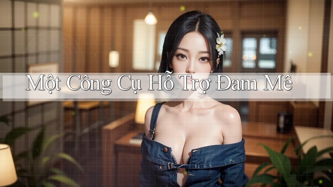 Một Công Cụ Hỗ Trợ Đam Mê
