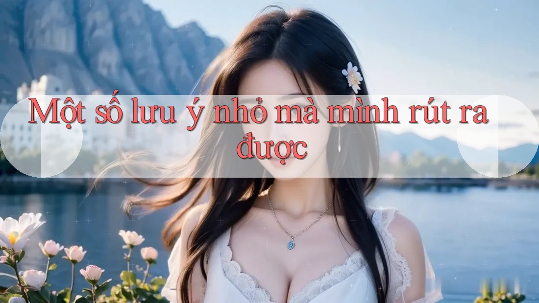 Một số lưu ý nhỏ mà mình rút ra được
