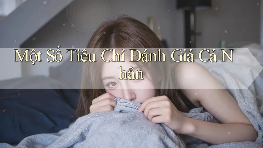 Một Số Tiêu Chí Đánh Giá Cá Nhân Một Số Tiêu Chí Đánh Giá Cá Nhân