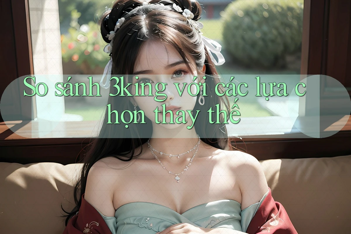 So sánh 3king với các lựa chọn thay thế So sánh 3king với các lựa chọn thay thế