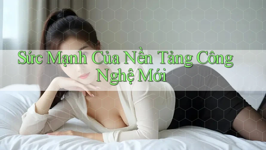 Sức Mạnh Của Nền Tảng Công Nghệ Mới Sức Mạnh Của Nền Tảng Công Nghệ Mới