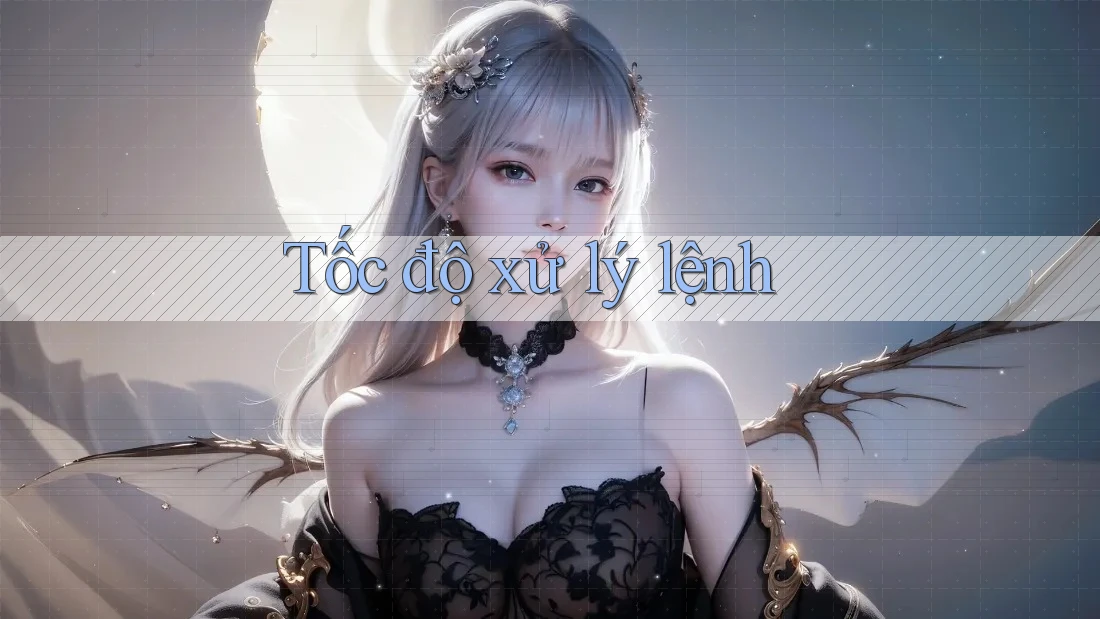 Tốc độ xử lý lệnh Tốc độ xử lý lệnh