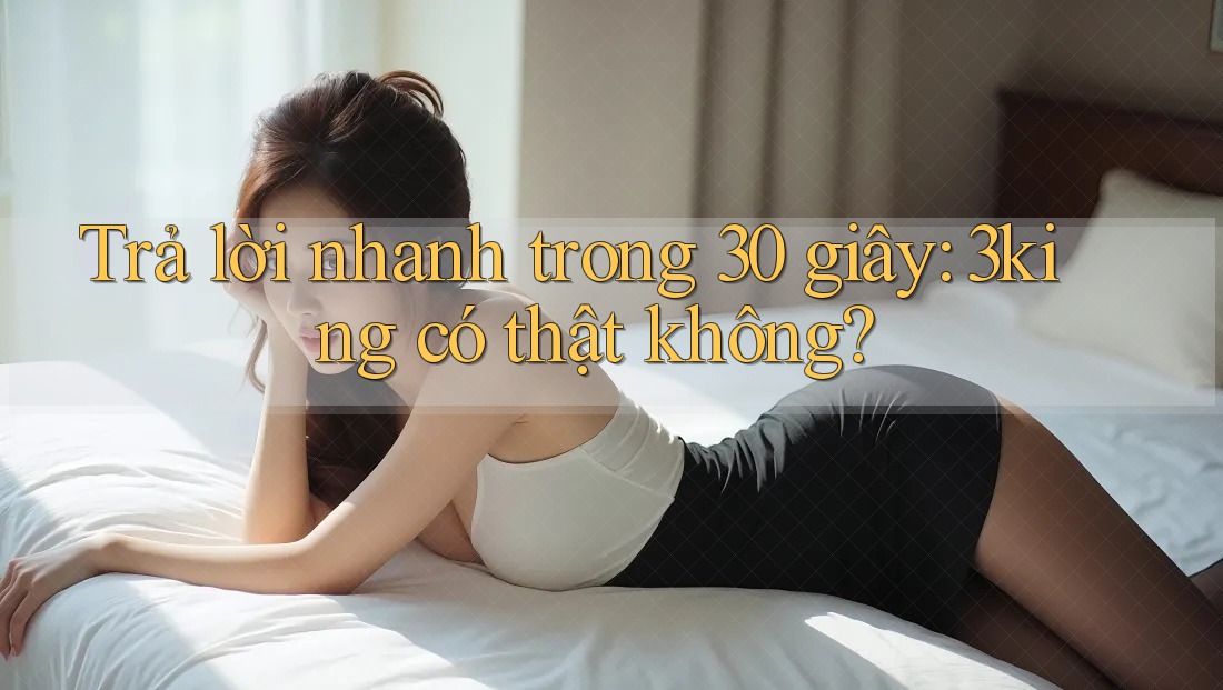 Trả lời nhanh trong 30 giây: 3king có thật không? Trả lời nhanh trong 30 giây: 3king có thật không?