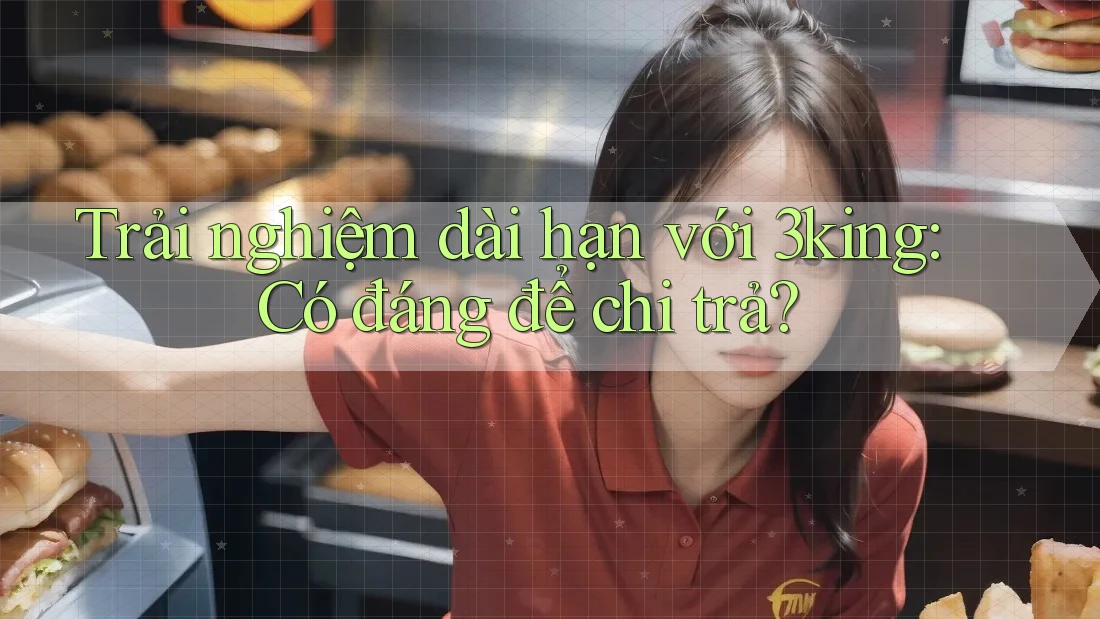 Trải nghiệm dài hạn với 3king: Có đáng để chi trả? Trải nghiệm dài hạn với 3king: Có đáng để chi trả?