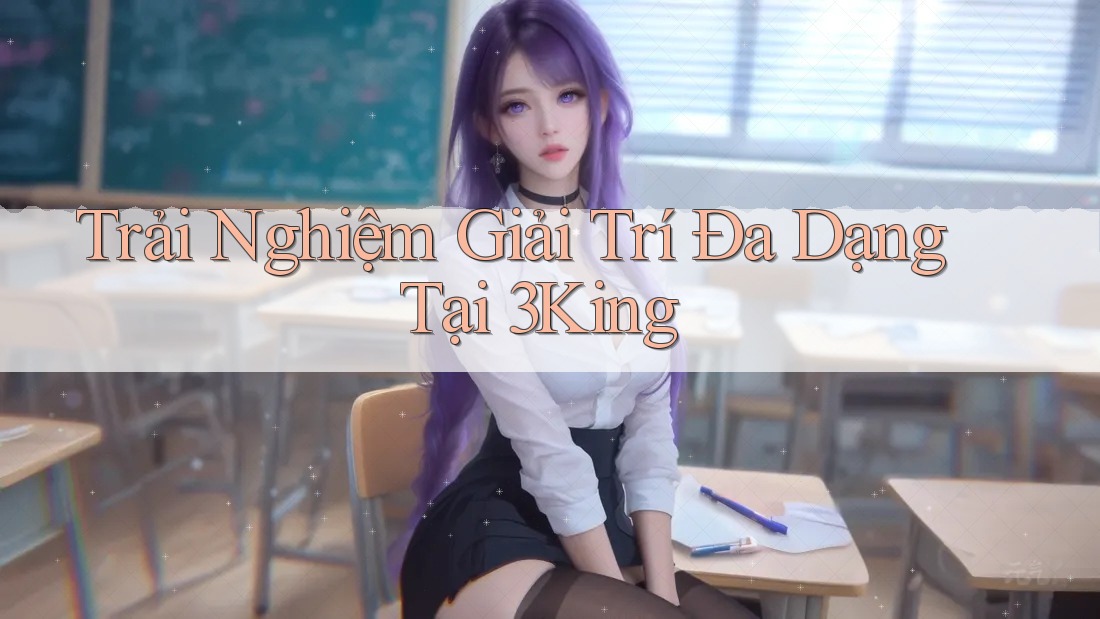 Trải Nghiệm Giải Trí Đa Dạng Tại 3King