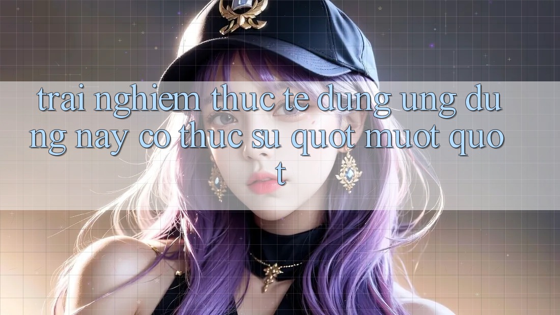 Trải Nghiệm Thực Tế: Dùng Ứng Dụng Này Có Thực Sự " Mượt" ? Trải Nghiệm Thực Tế: Dùng Ứng Dụng Này Có Thực Sự " Mượt" ?