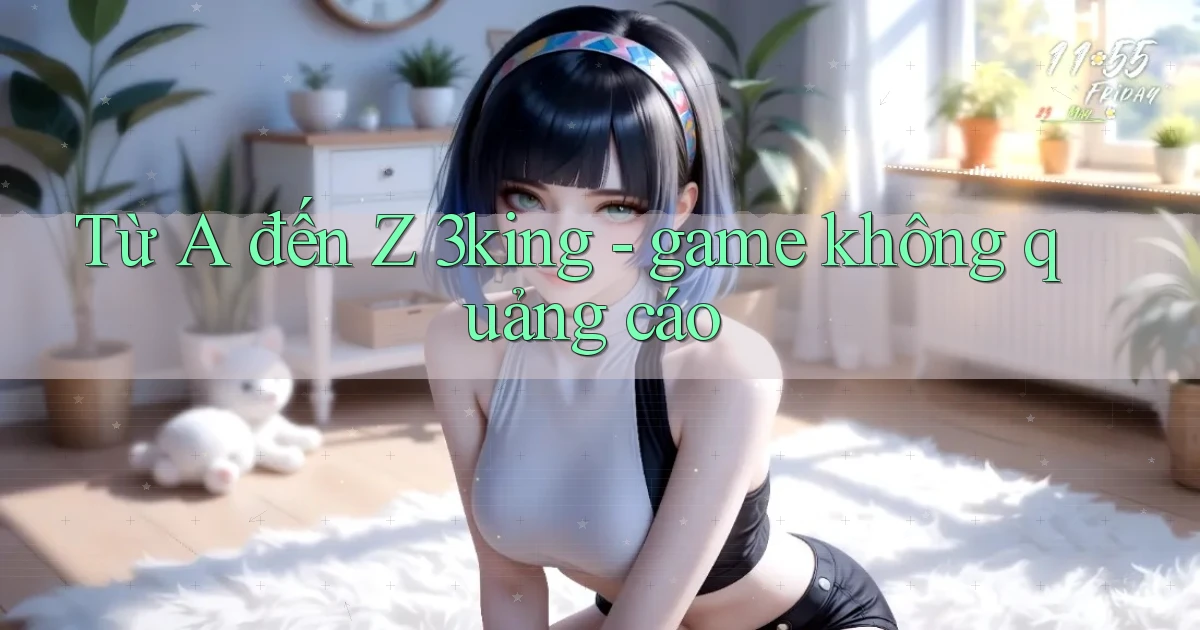 Từ A đến Z 3king   game không quảng cáo