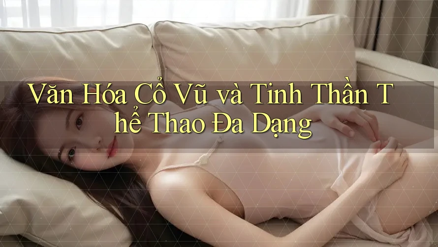 Văn Hóa Cổ Vũ và Tinh Thần Thể Thao Đa Dạng Văn Hóa Cổ Vũ và Tinh Thần Thể Thao Đa Dạng