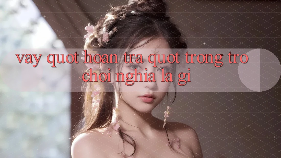 Vậy " Hoàn Trả" trong trò chơi nghĩa là gì? Vậy " Hoàn Trả" trong trò chơi nghĩa là gì?