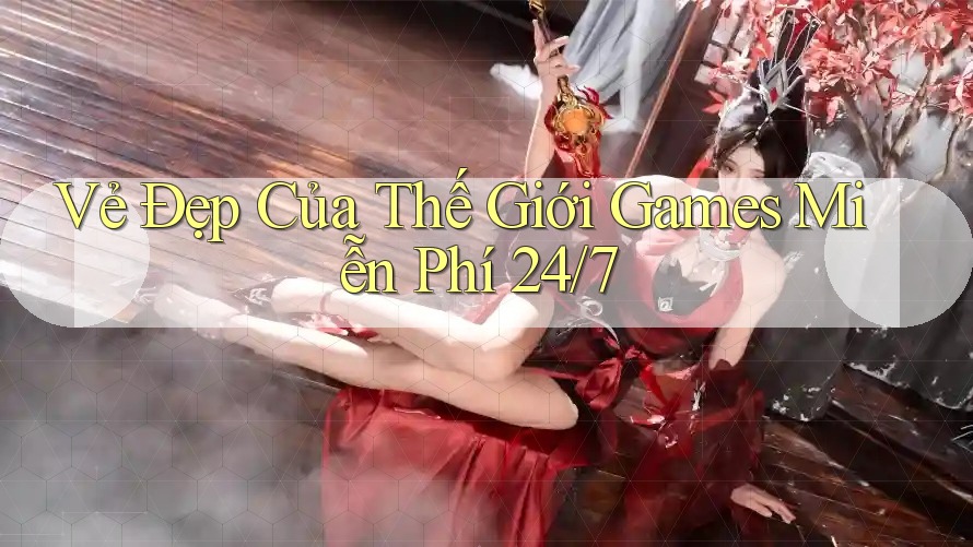 Vẻ Đẹp Của Thế Giới Games Miễn Phí 24/7