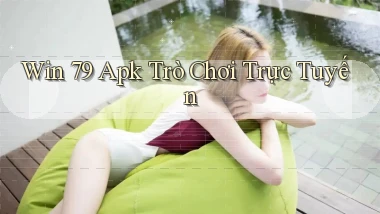 win 79 apk trò chơi trực tuyến